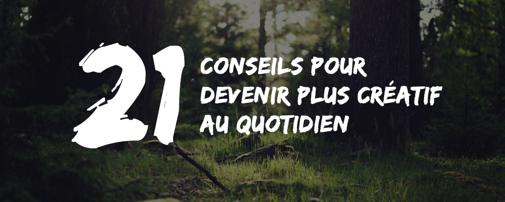 créatif au quotidien Conseils & Astuces