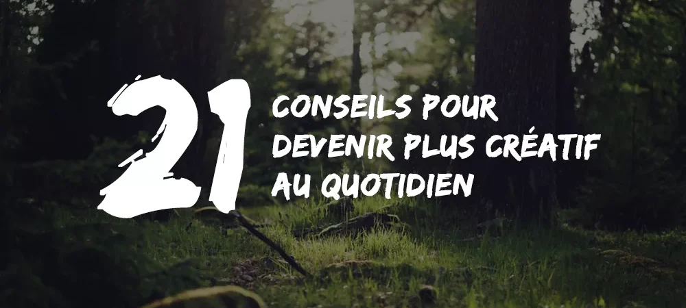 créatif au quotidien Conseils & Astuces